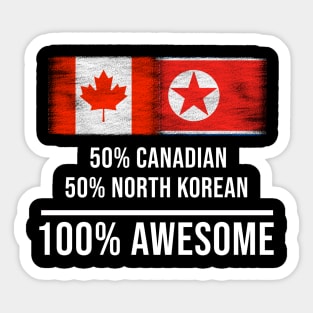 50% Canadian 50% North Korean 100% Awesome - Gift for North Korean Heritage From North Korea Sticker